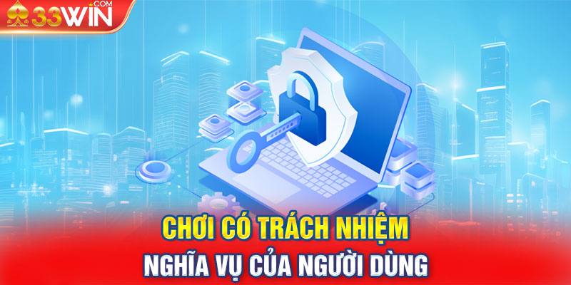 Chơi Có Trách Nhiệm & Nghĩa Vụ Của Người Dùng