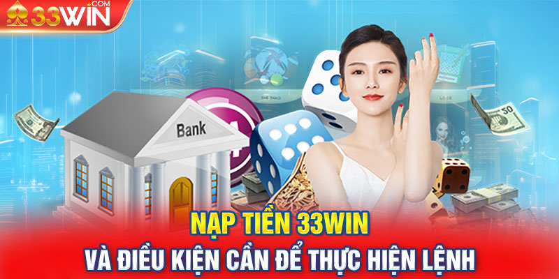 Nạp tiền 33win và điều kiện cần để thực hiện lệnh