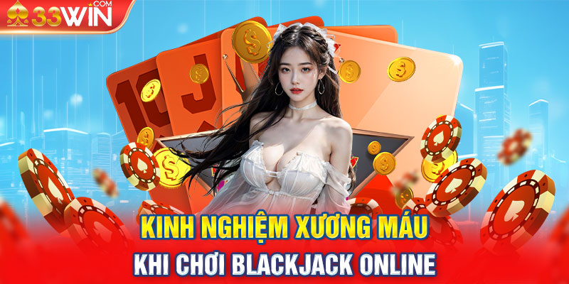 Kinh nghiệm xương máu khi chơi blackjack online