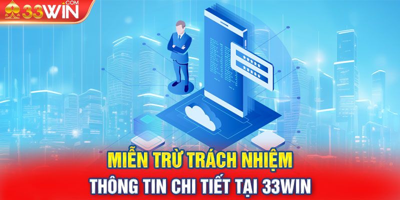 Miễn Trừ Trách Nhiệm - Thông Tin Chi Tiết Tại 33WIN