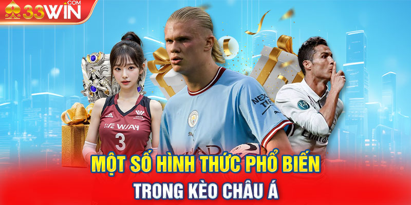 Một số hình thức phổ biến trong kèo châu á