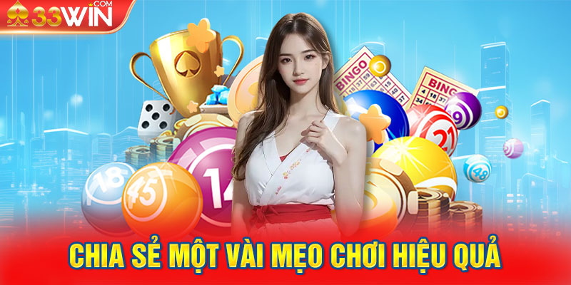 Xổ Số 33WIN chia sẻ một vài mẹo chơi hiệu quả