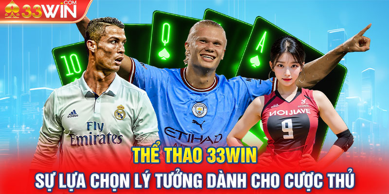 Thể Thao 33Win - Sự Lựa Chọn Lý Tưởng Dành Cho Cược Thủ